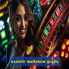 assistir multshow gratis